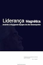 Liderança Magnética Atraindo e Engajando Equipes de Alto Desempenho