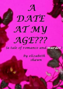 A Date At My Age??? (A tale of romance and murder)