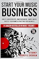 Start Your Music Business: How to Earn Royalties, Own Your Music, Sample Music, Protect Your Name & Structure Your Music Business: 1 (Music Law Series) 0692353615 Book Cover