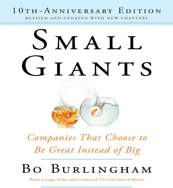 Small Giants: Companies That Choose to Be Great Instead of Big, 10th Anniversary Edition