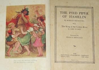 The Pied Piper of Hamelin By Robert Browning with the King of the Golden River By John Ruskin