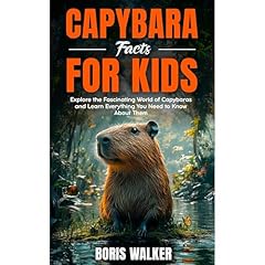 Capybara Facts for Kids: Explore the Fascinating World of Capybaras and Learn Everything You Need to Know About Them Audiolibro Por Boris Walker arte de portada