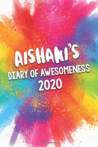 Aishani's Diary of Awesomeness 2020: Unique Personalised Full Year Dated Diary Gift For A Girl Called Aishani - 185 Pages - 2 Days Per Page - Perfect ... Journal For Home, School College Or Work.