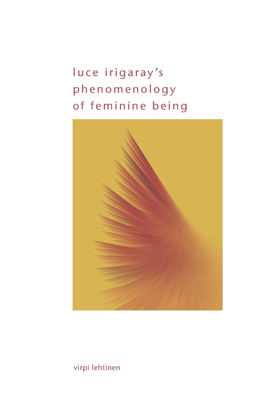 Luce Irigaray's Phenomenology of Feminine Being (SUNY series in Gender Theory)