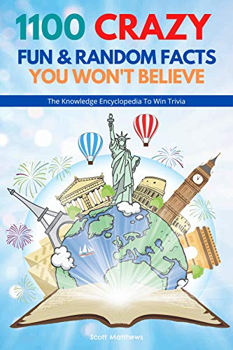 1100 Crazy Fun Random Facts You Won T Believe The Knowledge Encyclopedia To Win Trivia Funny Strange Ridiculous Facts Book 4 Ebook Matthews Scott Amazon Co Uk Kindle Store