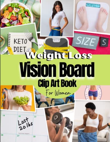 Weight Loss Vision Board Clip Art Book For Women: Program Your Mind To Lose Weight With This Vision Board Kit For Weight Loss For Women ( Vision Board ... Adults Supplies ). (Vision Board Supplies)