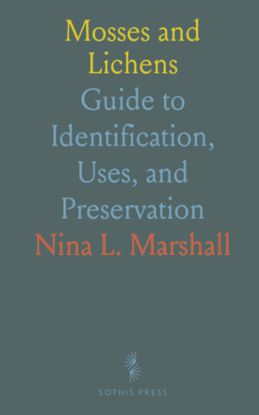 Mosses and Lichens: Guide to Identification, Uses, and Preservation