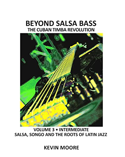 Beyond Salsa Bass: Salsa, Songo and the Roots of Latin Jazz: Volume 3