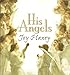 His Angels: True Never Before Told Stories about Ordinary People's Encounters with God's Heavenly Messengers
