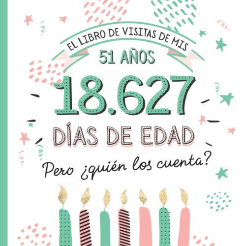 El libro de visitas de mis 51 años: Decoración y regalos originales para el 51 cumpleaños – Ideas para hombre y mujer - 51 años en días - Libro de firmas para felicitaciones y fotos de los invitados
