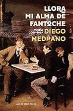 Llora mi alma de fantoche: Poesía 2009-2019: 12 (Luna de Abajo Poesía)