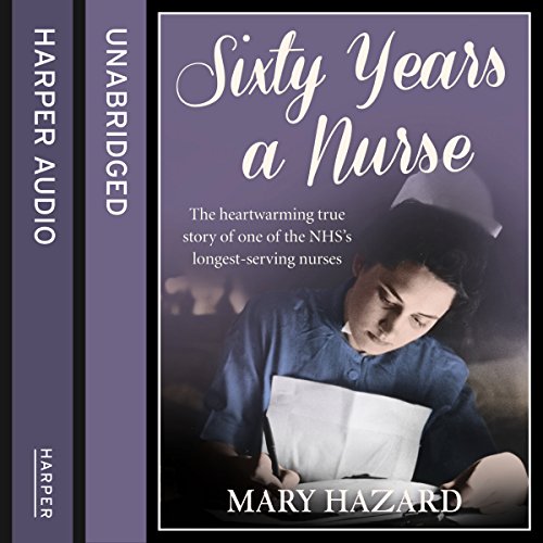 Sixty Years a Nurse (Audible Audio Edition) Mary Hazard