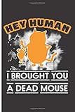 dead mouse dj  Hey Human I Brought You A Dead Mouse: 120 Wide Lined Pages - 6\