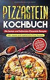  Pizzastein Kochbuch - Die besten und leckersten Pizzastein Rezepte inkl. vegane und vegetarische Pizza Rezepte: Das Pizza Kochbuch mit vielen Varianten für Teig, Soßen, Pestos und Desserts