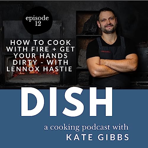 How to cook with fire + get your hands dirty - with Lennox Hastie Podcast Por  arte de portada