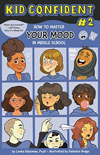 How to Master Your Mood in Middle School: Kid Confident Book 2 (Kid Confident: Middle Grade Shelf Help Series)