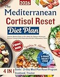 The Mediterranean Cortisol Reset Diet Plan: Science-Backed Steps to Burn Belly Fat, Balance Hormones, Restore Energy & Heal Naturally with Anti-Inflammatory Foods
