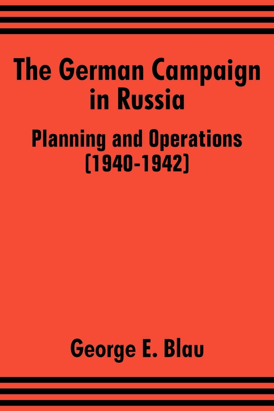 The German Campaign in Russia: Planning and Operations (1940-1942)
