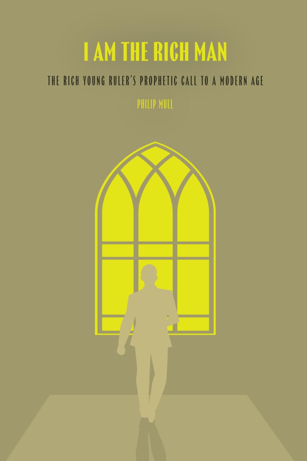I AM THE RICH MAN: THE RICH YOUNG RULER'S PROPHETIC CALL TO A MODERN AGE.