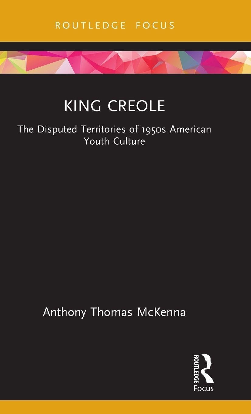 King Creole: The Disputed Territories of 1950s American Youth Culture (Cinema and Youth Cultures)