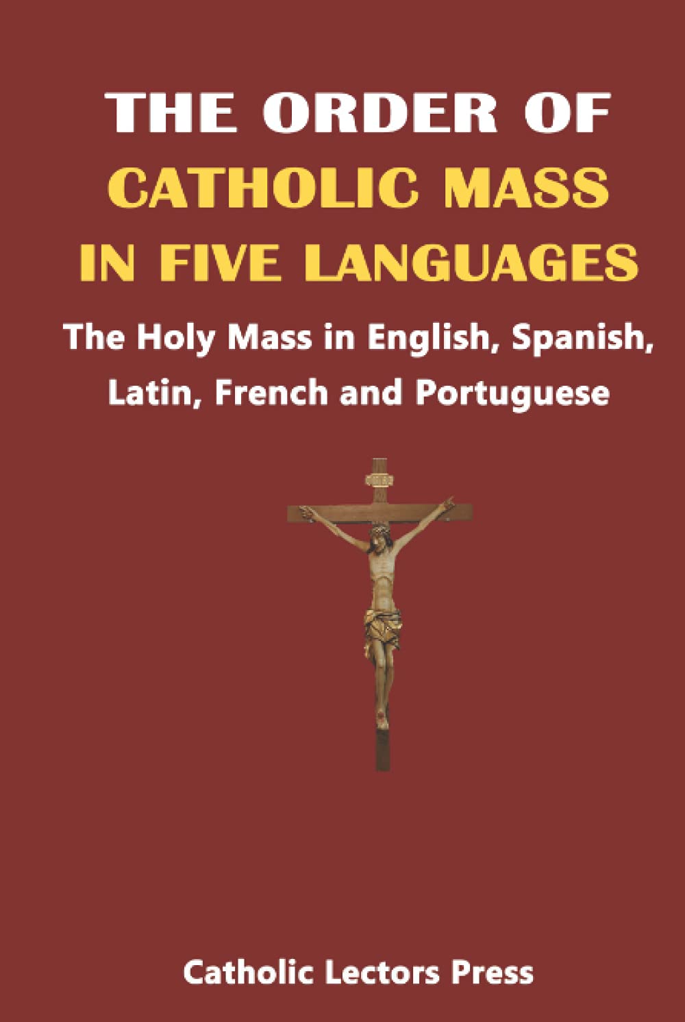 THE ORDER OF CATHOLIC MASS IN FIVE LANGUAGES: The Holy Mass in English, Spanish, Latin, French and Portuguese