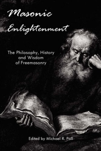 Masonic Enlightenment - the Philosophy, History And Wisdom of Freemasonry
