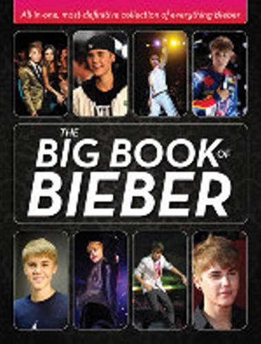 The Big Book of Bieber: All-in-One, Most-Definitive Collection of Everything Bieber Hardcover – November 1, 2011