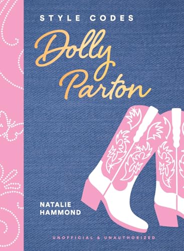 Style Codes: Dolly Parton: A Guide to Dressing Like a Fashion Icon (The Style Codes Series)