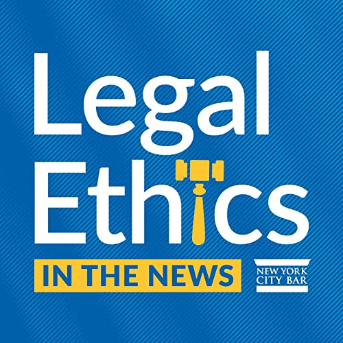 Legal Ethics in the News - NYC Bar Association cover art