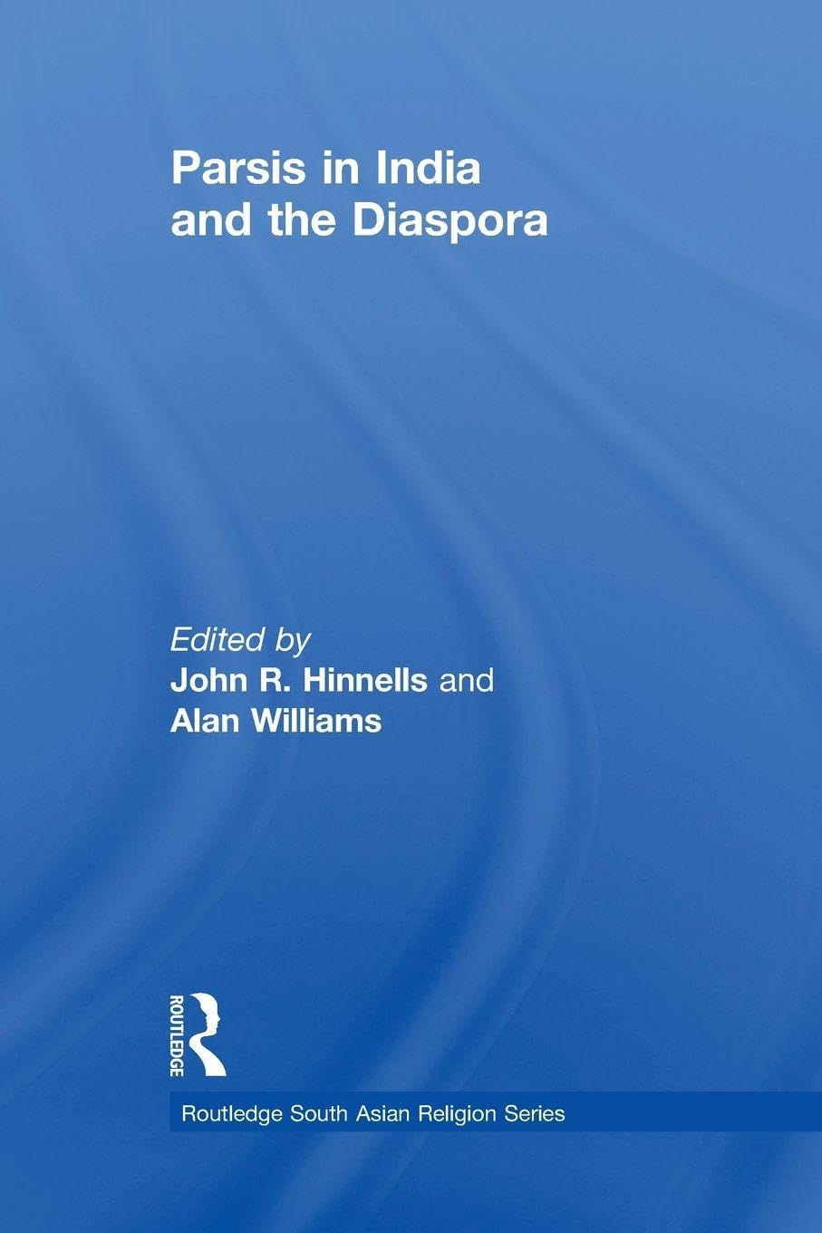 Parsis in India and the Diaspora (Routledge South Asian Religion Series)