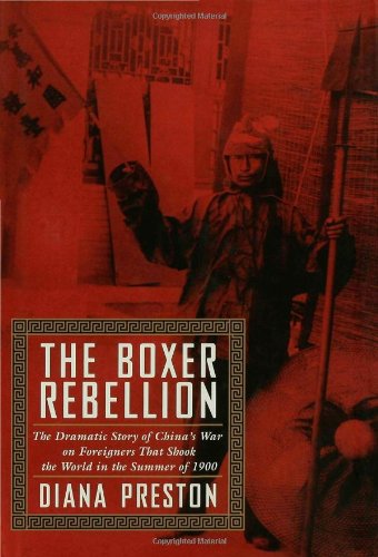 The Boxer Rebellion: The Dramatic Story of China's War on Foreigners That Shook the World in the Sum The Boxer Rebellion: The Dramatic Story of China's War on Foreigners That Shook the World in the Sum
