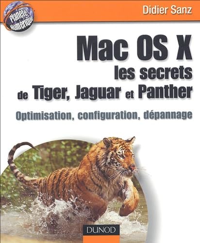 Mac OS X, les secrets de Tiger, Jaguar et Panther: Optimisation, configuration, dépannage