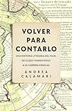 Volver para contarlo: Una historia literaria del viaje. De Ulises y Marco Polo a la carrera espacial