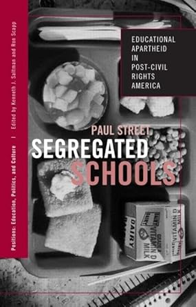 Segregated Schools: Educational Apartheid in Post-Civil Rights America (Positions: Education, Politics, and Culture)