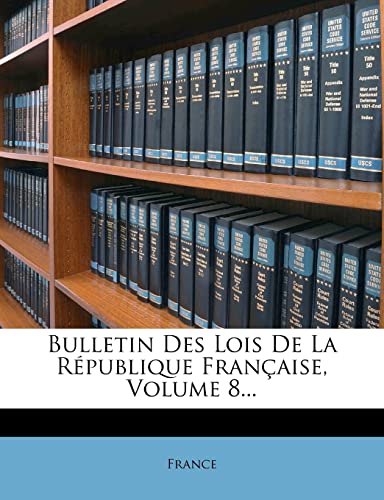 Bulletin Des Lois de la République Française, Volume 8... (French Edition)