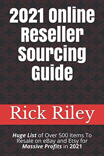 2021 Online Reseller Sourcing Guide: Huge List of Over 500 Items To Resale on eBay and Etsy for...