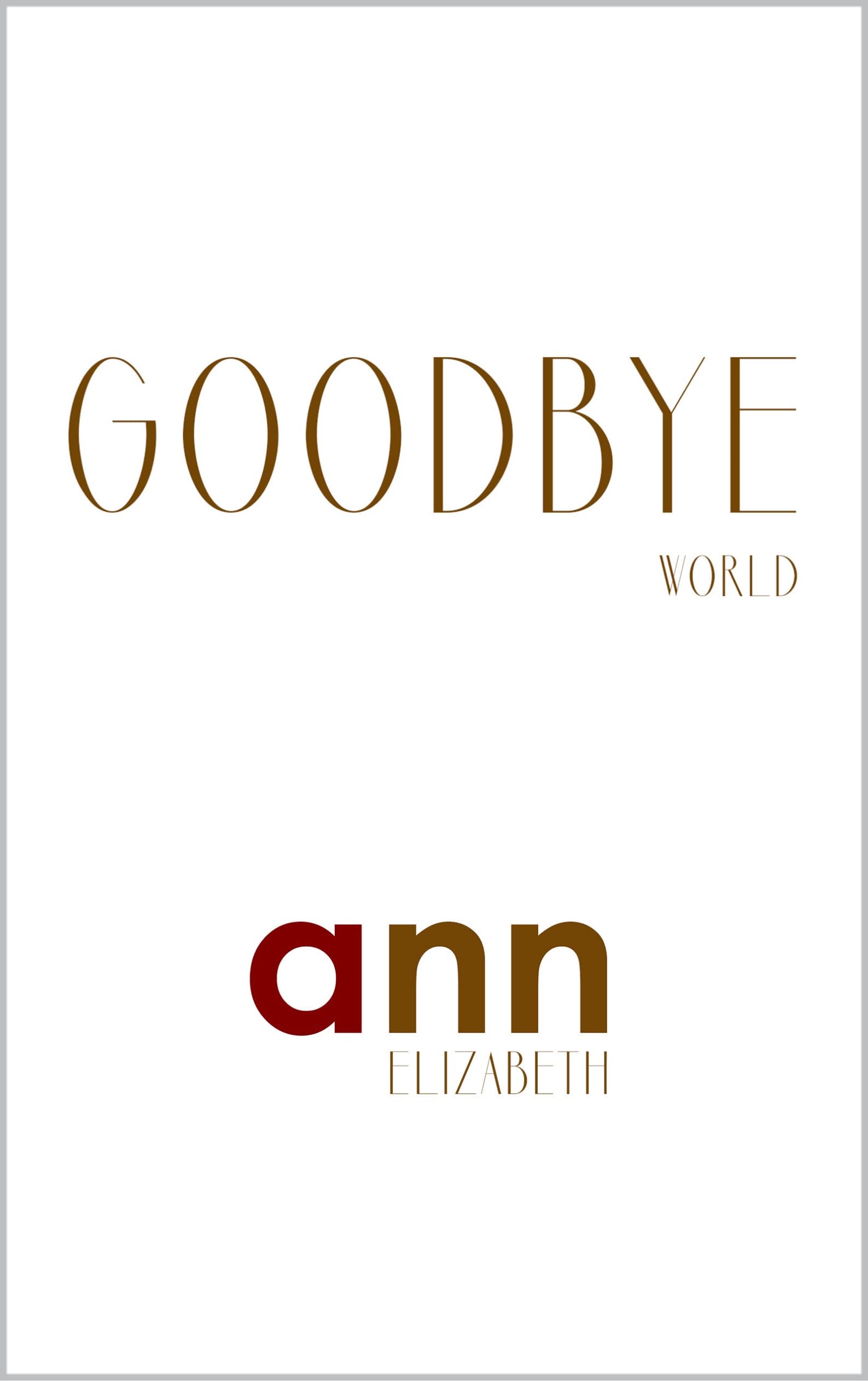 Goodbye World - Ann Elizabeth