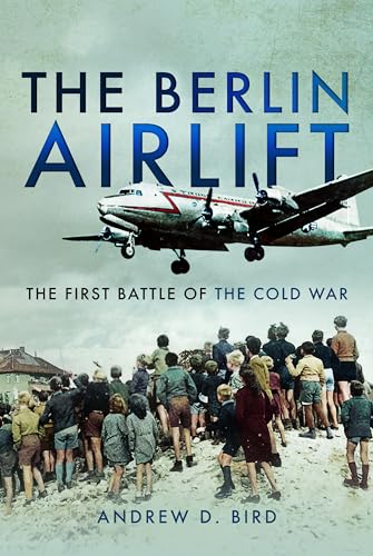 The Berlin Airlift: The First Battle Of The Cold War