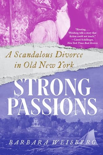 Strong Passions: A Scandalous Divorce in Old New York Strong Passions: A Scandalous Divorce in Old New York