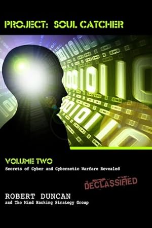 Project: Soul Catcher: Secrets of Cyber and Cybernetic Warfare Revealed