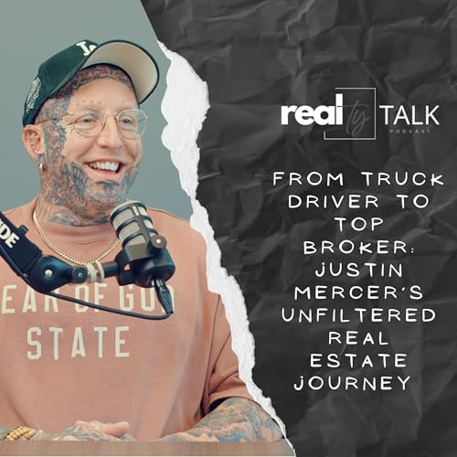 From Truck Driver to Top Broker: Justin Mercer’s Unfiltered Real Estate Journey