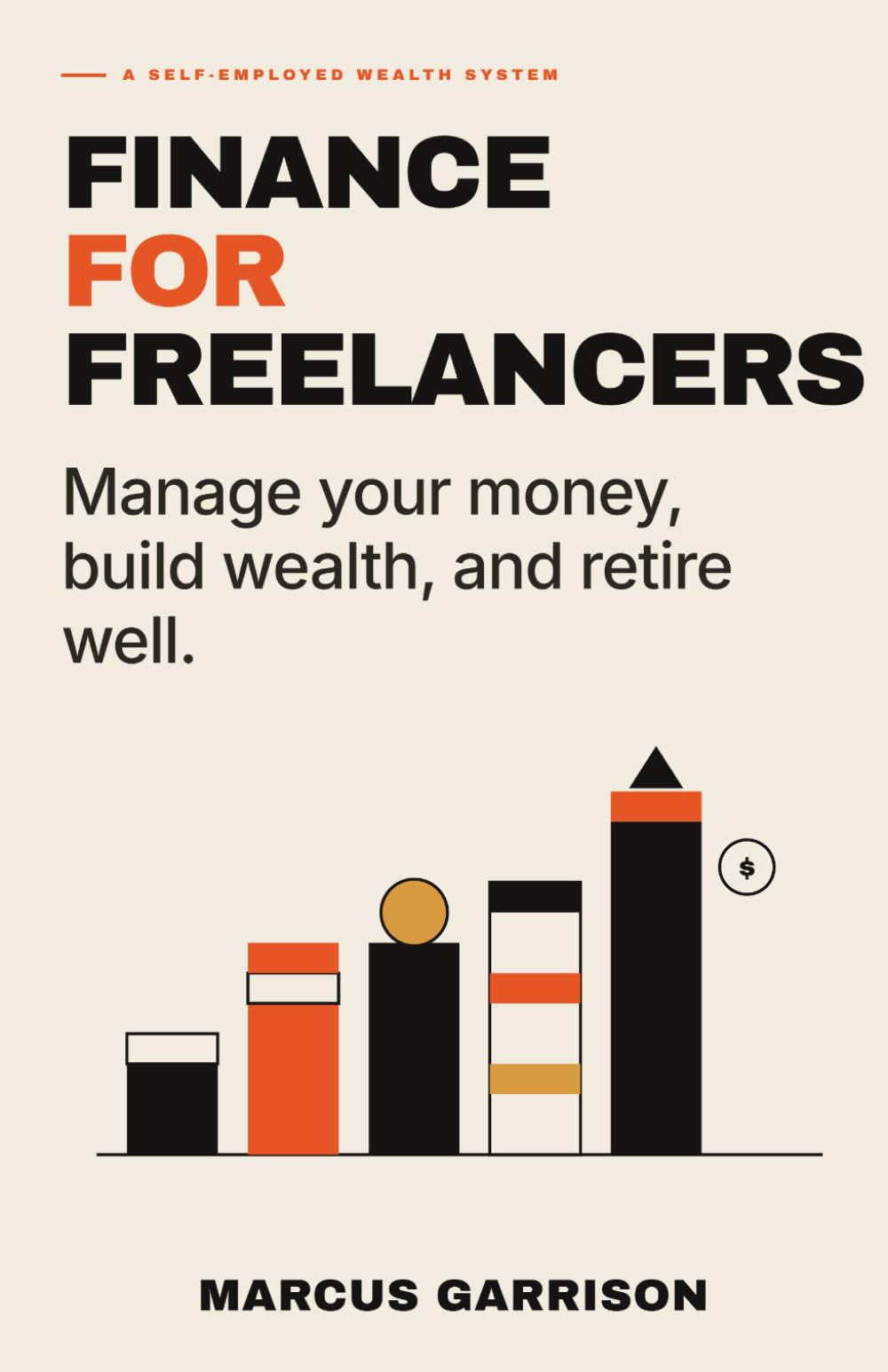 Finance for Freelancers: Manage Your Money, Build Wealth, and Retire Well