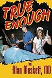True Enough: A Surgeon's Solution for Life, Health, Medicine, and Marine Navigation by Dr Alan Muskett MD (2015-11-16)