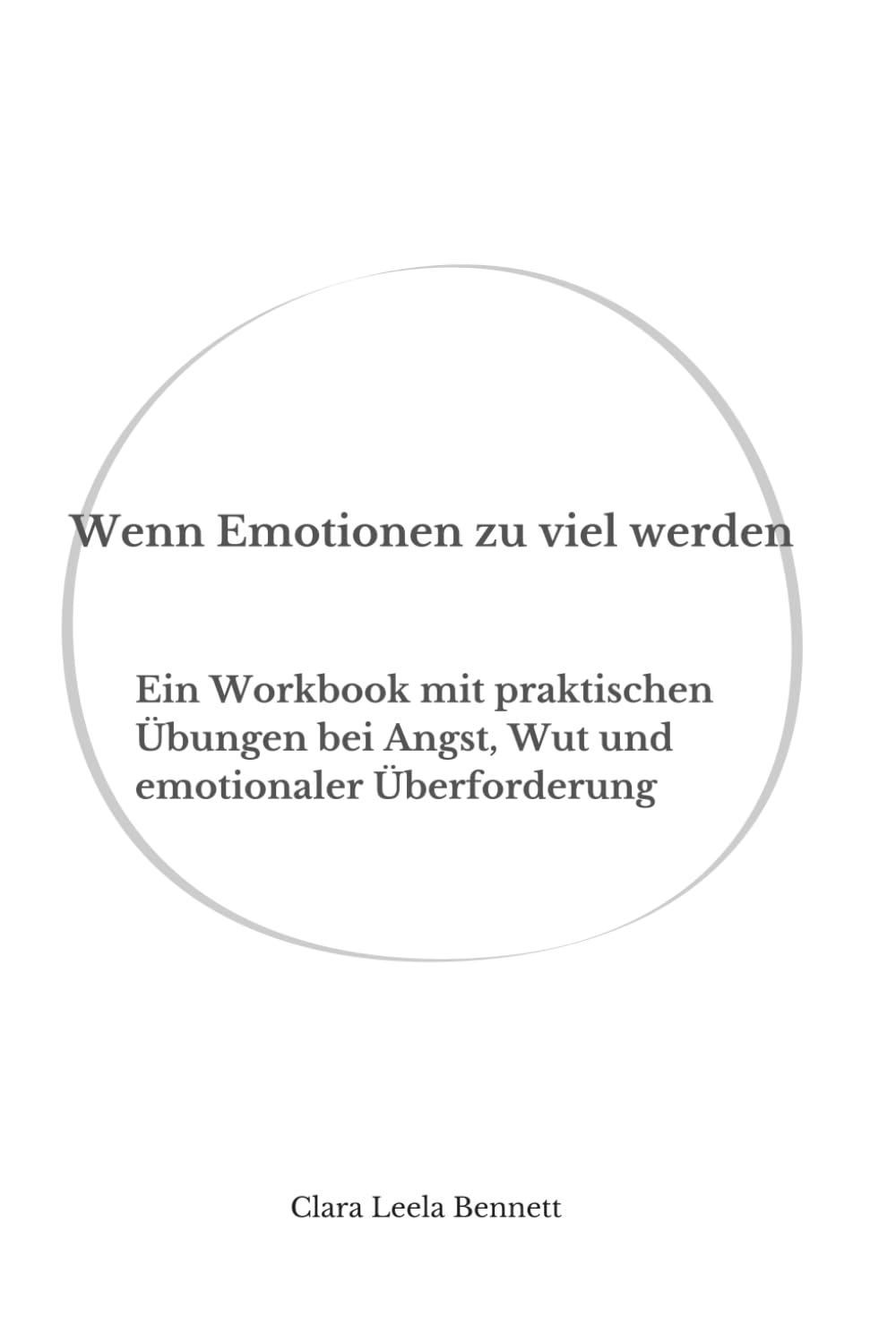 Wenn Emotionen zu viel werden: Ein Workbook mit praktischen Übungen bei Angst, Wut und emotionaler Überforderung