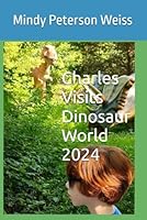Charles Visits Dinosaur World 2024 B0D95CZZX3 Book Cover