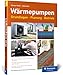Produktbild Wärmepumpen: Grundlagen, Planung und Betrieb einfach erklärt. Mit vielen Kosten-Nutzen-Rechnungen und Beispielen