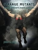 Strange Mutants of the Twenty First Century