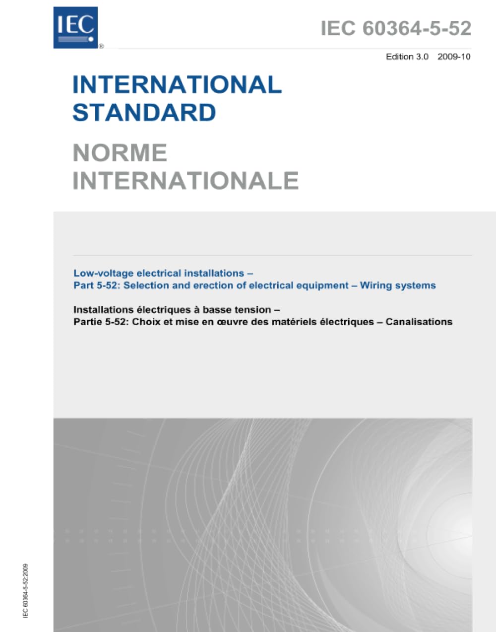 IEC 60364-5-52 Ed. 3.0 b:2009, Terza Edizione: Impianti elettrici a bassa tensione - Parte 5-52: Selezione ed erezione di apparecchiature elettriche - Sistemi di cablaggio