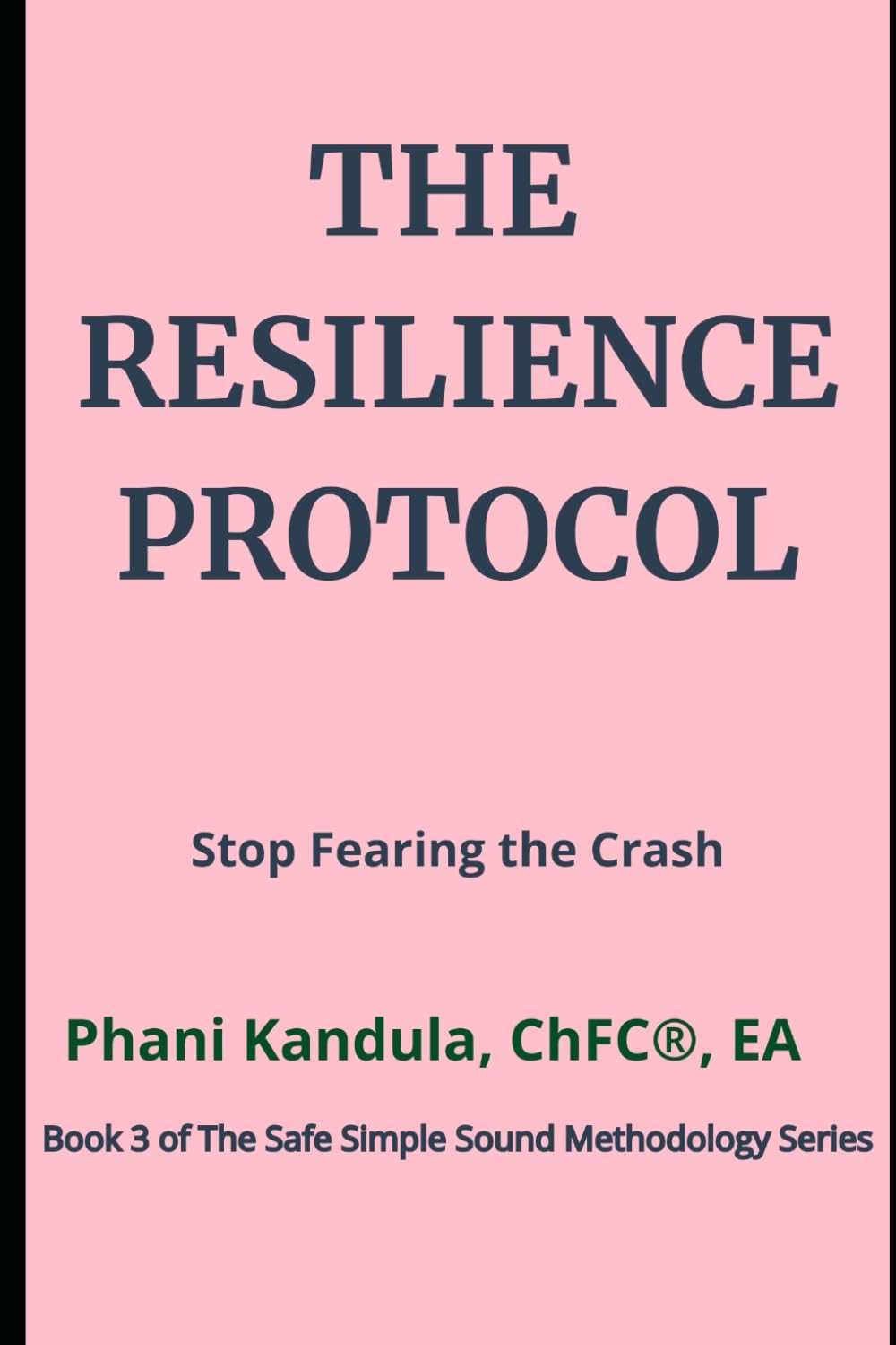 The Resilience Protocol: Stop Fearing the Crash (The Safe Simple Sound Methodology Series)