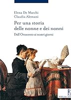 Per Una Storia Delle Nonne E Dei Nonni: Dall'ottocento AI Nostri Giorni 8867284320 Book Cover